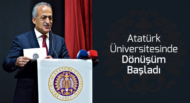 Atatürk Üniversitesinde Dönüşüm Başladı